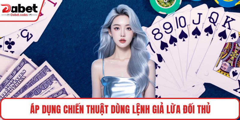 Áp dụng chiến thuật dùng lệnh giả lừa đối thủ