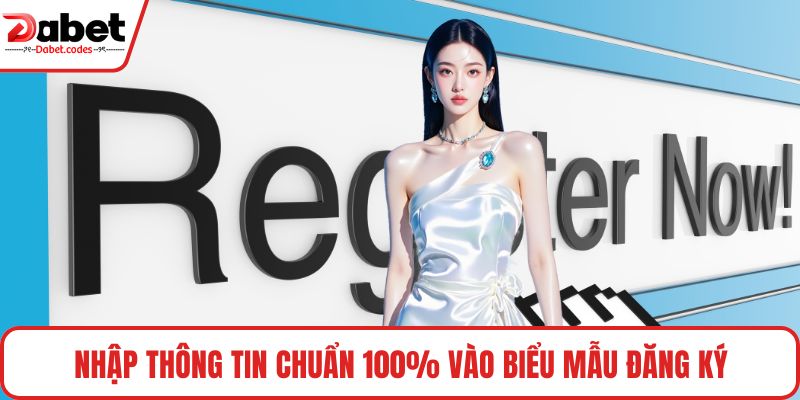 Nhập thông tin đúng 100% vào biểu mẫu đăng ký