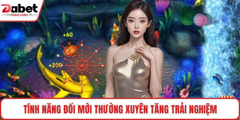 Tính năng đổi mới thường xuyên tăng trải nghiệm