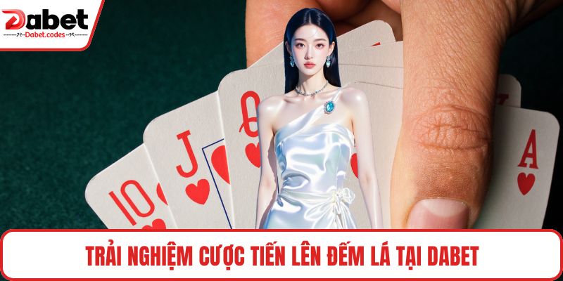 Trải nghiệm cược tiến lên đếm lá tại DABET