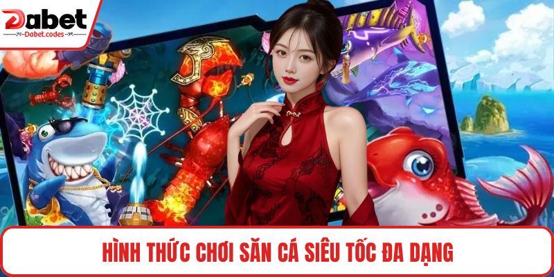 Hình thức chơi Săn cá Siêu Tốc đa dạng