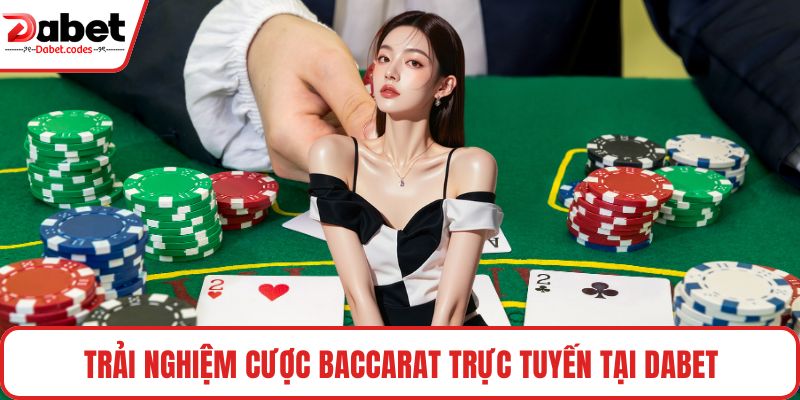 Trải nghiệm cược baccarat trực tuyến tại DABET