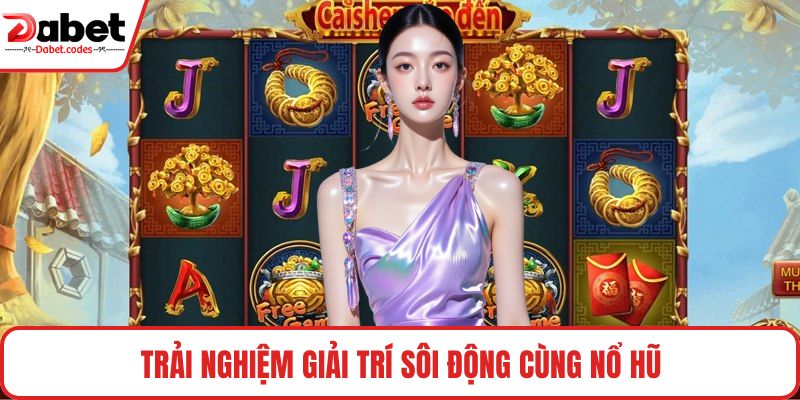 Trải nghiệm giải trí sôi động cùng nổ hũ